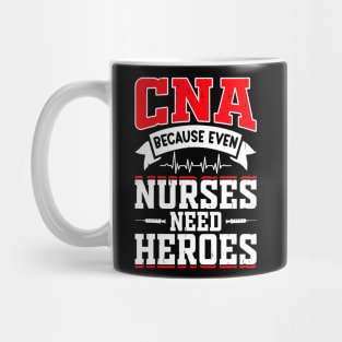 CNA Humor Because Even Nurses Need Heroes Mug